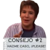 CONSEJO #2
HAZME CASO, ¡PLEASE!