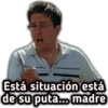 Está situación está
de su puta...madre