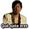 Qué ojete eres