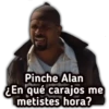Pinche Alan
En qué carajos me
metistes hora?