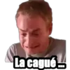 La cagué