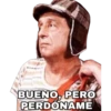 BUENO, PERO
PERDÓNAME