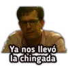 Ya nos llevó
la chingada