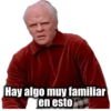 Hay algo muy familiar
en esto