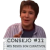 CONSEJO #22
MIS BESOS SON CURATIVOS.