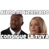 AH no mI HERMANO
esOYCHOO0omiLO
ConSIGue LA TUYA