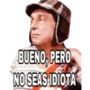 BUENO, PERO
NO SEASIDIOTA