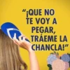 AND STI
"¡QUE NO
TE VOY A
PEGAR,
TRÁEME LA
CHANCLA!"
