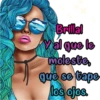 Brillal
Val que le
moleste,
Giseelove
que se tape
los ojos.