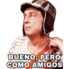 BUENO, PERO
COMO AMIGOS