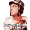 BUENO, PERO CON
GLOBITO