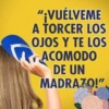 ANDTON
"¡VUÉLVEME
A TORCER LOS
OJOS Y TE LOS
ACOMODO
DE UN
MADRAZO!",