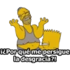 Por qué me persigue
la desgracia?!