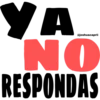 YA NO RESPONDAS