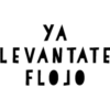 YA
LEVANTATE
FLOJO