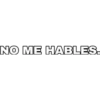 NO ME HABLES.