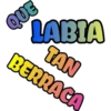 LABIA
QUE
TAN
BERRACA