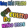Estoy MÁS PELADO
CULITO
QUE
De
NIÑO DIOS