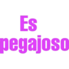 Es
pegajoso