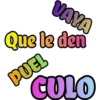 VAYA
Que le den
PUEL
CULO