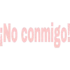 ¡No conmigo!