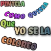 PINTELA
COMO
Que
QUIERA
YO SE LA
COLOREO