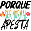 PORQUE
OSER NORMAL
APESTA