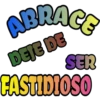 ABRACE
DEJE DE
FASTIDIOSO
SER
