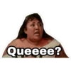 Queeee?