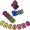 Tu
COMO
Eres
CACORRO