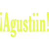 ¡Agustiin!