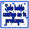 Solo hablo
contigo no te
preocupes