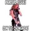 PARCERO SIGUES
CON TUS CHINGADAS