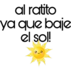 al ratito
ya que baje
el sol!