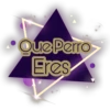 Que Perro
Eres