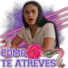 COMO
TE ATREVES
