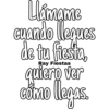 Llámame
cuando llegues
de tu fiesta,
Ray Fiestas
quiero ver
cómo llegas.
