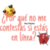 ¿Por qué no me
contestas si estás
en línea?