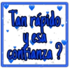 Tan rápido
y esa
confianza ?