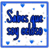 Sabes que
soy celoso