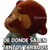 MADELYM
DE DÓNDE SALEN
TANTOS TARADOS