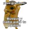 ¡Qué gracioso!
masaki
Busqué y
nadie pidió tu
opinión
