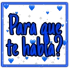 Para que
to habla?