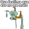 Que lastima que
eso no me mato