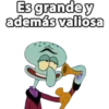 Es grande y
además valiosa