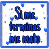 Si me
terminas
ime mato