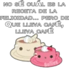 NO SË CUAL ES LA
RECETA DE LA
FELICIDAD.. PERO DE
QUE LLEVA CAFÉ,
LLEVA CAFÉ
Bellies