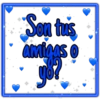 Son tus
amigas o