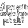 ¿Y para qué te
arreglas tanto
para salir?
Ray Fiestas