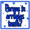 Porque te
arrealas
tanto!